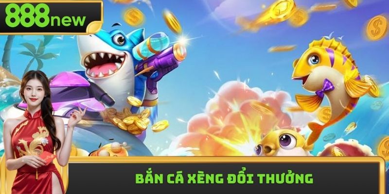 Bắn Cá Xèng Đổi Thưởng Và Những Chiến Thuật Bất Bại 2025