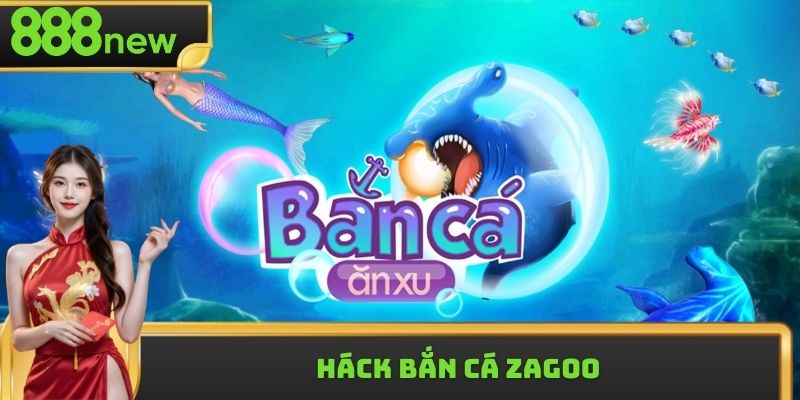 Háck Bắn Cá Zagoo - Chiến Thuật Hack Thưởng Thông Minh 