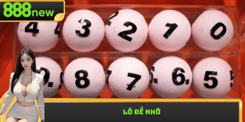 Lô Đề Nhớ Là Gì? Phương Pháp Soi Cầu Và Nhớ Số Hiệu Quả