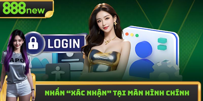 Nhấn “Xác nhận” tại màn hình chính của nhà cái
