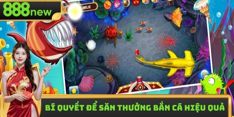 Những bí quyết để săn thưởng bắn cá hiệu quả