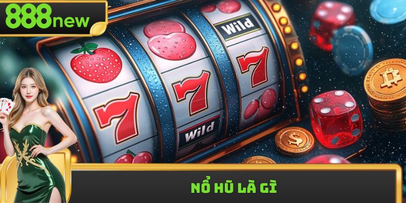 Nổ Hũ Là Gì - Trò Chơi Độc Đáo Được Ưa Chuộng Top 1