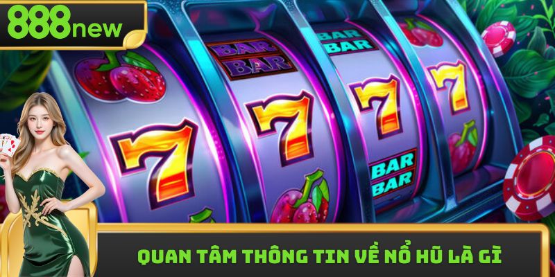 Quan tâm thông tin về nổ hũ là gì