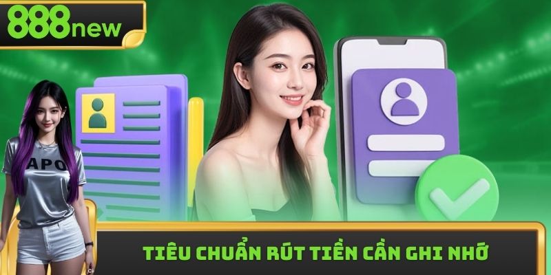 Tiêu chuẩn rút tiền cần ghi nhớ 