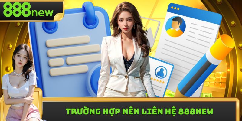 Tổng hợp 3 nội dung thường gặp khi liên hệ 888new