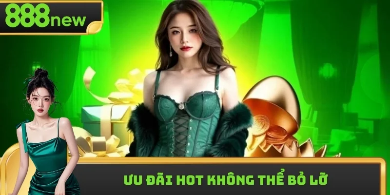 Ưu đãi hot không thể bỏ lỡ